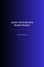 Book cover: Alice no Pais das Maravilhas - Carrol Lewis - 9782291620839