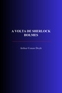 Couverture du livre A Volta de Sherlock Holmes - DOYLE CONAN ARTHUR - 9782291622277