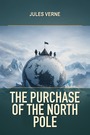Couverture du livre The Purchase of the North Pole - VERNE JULES - 9782291995708
