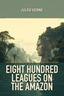 Couverture du livre Eight Hundred Leagues on the Amazon - VERNE JULES - 9782291996101