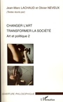 Couverture du livre Changer l'art transformer la société - Neveux Olivier - 9782296075283
