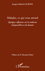 Couverture du livre Malades ce qui vous attend - Jacques-Michel Lacroix - 9782296545830