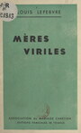Couverture du livre Mères viriles - LEFEBVRE LOUIS - 9782307126034
