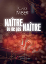 Couverture du livre Naître ou ne pas naître - IMBERT CLAUDE - 9782310044523