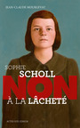 Couverture du livre Sophie Scholl : "Non à la lâcheté" - MOURLEVAT JEAN-CLAUDE - 9782330015015