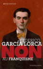 Couverture du livre Federico Garcia Lorca : non au franquisme - DOUCEY BRUNO - 9782330034627