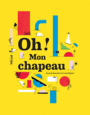Couverture du livre Oh ! Mon chapeau - Boisrobert Anouck - 9782330036140