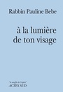 Couverture du livre À la lumière de ton visage - Bebe Rabbin pauline - 9782330037017
