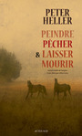 Couverture du livre Peindre, pêcher et laisser mourir - HELLER PETER - 9782330055974
