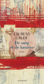 Couverture du livre De sang et de lumière - Gaudé Laurent - 9782330075927