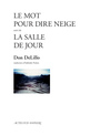 Couverture du livre Mot pour dire neige (Le) / La salle de jour - DELILLO DON - 9782330103651