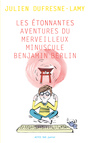 Couverture du livre Les Étonnantes aventures du merveilleux minuscule Benjamin Berlin - Dufresne-Lamy Julien - 9782330111342