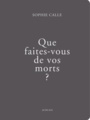 Couverture du livre Que faites-vous de vos morts ? - CALLE SOPHIE - 9782330113643