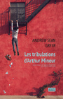 Couverture du livre Tribulations d'Arthur Mineur (Les) - GREER ANDREW SEAN - 9782330118075