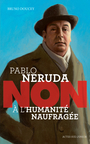 Couverture du livre Pablo Neruda: non à l'humanité naufragée - DOUCEY BRUNO - 9782330141721