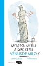Couverture du livre Qu'est-ce qu'elle a donc, cette Vénus de Milo ? - Laugier Ludovic & Baas Thomas - 9782330148508