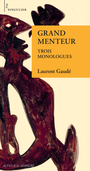 Couverture du livre Grand menteur : trois monologues d'amour chavire - Gaudé Laurent - 9782330161743