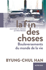 Couverture du livre Fin des choses : bouleversements du monde de la vie (La) - Han Byung-Chul - 9782330161903
