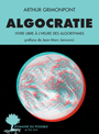 Couverture du livre Algocratie : vivre libre à l'heure des algorithmes - Grimonpont Arthur - 9782330168674