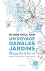 Couverture du livre Un voyage dans les jardins : éloge de la terre - Han Byung-Chul - 9782330173135