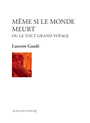 Couverture du livre Même si le monde meurt ou Le tout grand voyage - Gaudé Laurent - 9782330183356