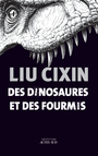 Couverture du livre Des dinosaures et des fourmis - Liu Cixin - 9782330200206