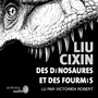 Couverture du livre Des dinosaures et des fourmis - Liu Cixin - 9782330204181