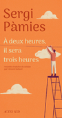 Couverture du livre A deux heures, il sera trois heures - Pàmies Sergi - 9782330213077