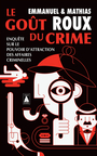 Couverture du livre Goût du crime : enquête sur le pouvoir d'attraction des affaires - Roux Emmanuel - 9782330215705
