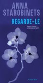 Couverture du livre Regarde-le - STAROBINETS Anna - 9782330221546