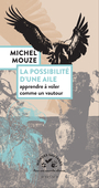 Couverture du livre Possibilité d'une aile (La): apprendre à voler comme un vautour - Mouze Michel - 9782330222055