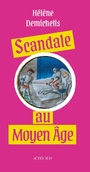Couverture du livre Scandale au Moyen Age - Demichelis Hélène - 9782330224301