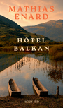 Book cover: Mélancolie des confins 2 Est Hôtel Balkan - ENARD MATHIAS - 9782330224394