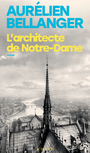 Couverture du livre Architecte de Notre-Dame (L') - Bellanger Aurélien - 9782330224400