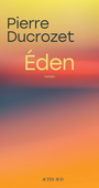Couverture du livre Eden - Ducrozet Pierre - 9782330225766