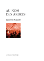 Couverture du livre Au nom des arbres - Gaudé Laurent - 9782330227852