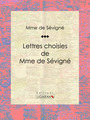 Couverture du livre Lettres choisies de Mme de Sévigné - Ligaran - 9782335007312
