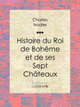 Couverture du livre Histoire du Roi de Bohême et de ses Sept Châteaux - NODIER CHARLES - 9782335016864