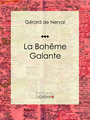 Couverture du livre La Bohème Galante - de Nerval Gérard - 9782335031003