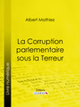 Couverture du livre La Corruption parlementaire sous la Terreur - MATHIEZ ALBERT - 9782335031164