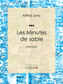 Couverture du livre Les Minutes de sable - JARRY ALFRED - 9782335049862