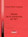 Couverture du livre Histoire de la commune de 1871 - LISSAGARAY PROSPER-OLIVIER - 9782335075885