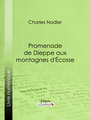 Couverture du livre Promenade de Dieppe aux montagnes d'Ecosse - NODIER CHARLES - 9782335097252
