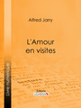 Couverture du livre L'Amour en visites - JARRY ALFRED - 9782335150681