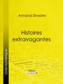 Couverture du livre Histoires extravagantes - SILVESTRE ARMAND - 9782335166811