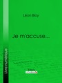 Couverture du livre Je m'accuse... - Bloy Léon - 9782335167061