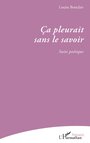 Couverture du livre Ça pleurait sans le savoir - Boisclair Louise - 9782336467986