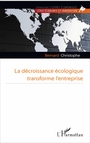 Couverture du livre La décroissance écologique transforme l'entreprise - CHRISTOPHE BERNARD - 9782336795881