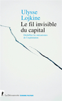 Couverture du livre Fil invisible du capital (Le) déchiffrer les mécanismes de - Lojkine Ulysse - 9782348080890