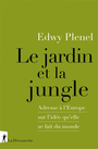Couverture du livre Jardin et la jungle (Le) Adresse à l'Europe sur l'idée qu'elle se - PLENEL EDWY - 9782348083242